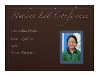 Student Led Conference

  :Miyu Tanaka

 : April `09

                 Portrait
   Room 206
 