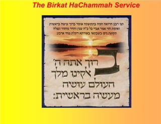 The Birkat HaChammah Service
 