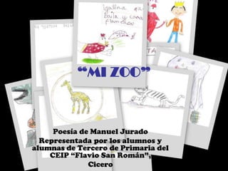 “MI ZOO” Poesía de Manuel Jurado Representada por los alumnos y alumnas de Tercero de Primaria del CEIP “Flavio San Román”,  Cicero 