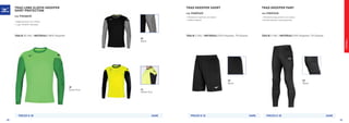 FOOTBALL
09
Black
PREZZO E 28 GAME
44
Yellow Fluo
30
Green Fluo
TRAD LONG SLEEVE GKEEPER
SHIRT PROTECTION
COD. P2EA8A35
»	Maglia portiere con rinforzi.
»	Logo “Runbird” stampato.
TAGLIE XS-XXL | MATERIALI 100% Polyester
09
Black
PREZZO E 25 PREZZO E 38GAME GAME
09
Black
TRAD GKEEPER SHORT
COD. P2EB7A25
»	Pantaloncini portiere con elastici.
»	Rinforzi laterali.
TAGLIE S-XXL | MATERIALI 93% Polyester, 7% Elastan
TRAD GKEEPER PANT
COD. P2ED7A35
»	Pantalone lungo portiere con elastici.
»	Rinforzi laterali e sulle ginocchia.
TAGLIE S-XXL | MATERIALI 93% Polyester, 7% Elastan
68 69
 