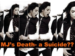 MJ’s Death- a Suicide??
 