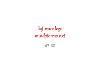 Software lego
mindstorms nxt
47-60
 