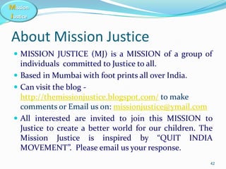 Mission
Justice
About Mission Justice
 MISSION JUSTICE (MJ) is a MISSION of a group of
individuals committed to Justice t...