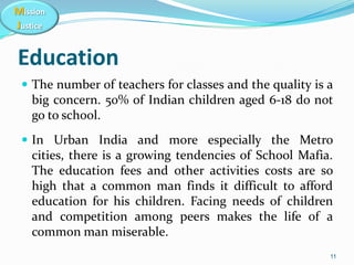 Mission
Justice
Education
 The number of teachers for classes and the quality is a
big concern. 50% of Indian children ag...