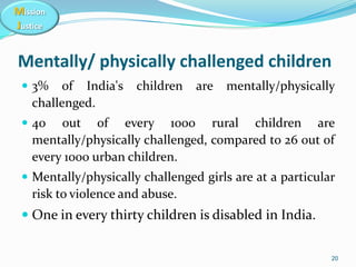 Mission
Justice
Mentally/ physically challenged children
 3% of India's children are mentally/physically
challenged.
 40...