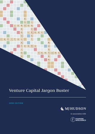 1
1 | MJ Hudson
9
1 3 8 6
12
4
4
4
6
9
2
666
12
3
8
6
9
12
4
6
4 3 9 4
9
2 2 99 69
12 666 42
2 12 6 6 4 666 12
4
4
12
666
2
2020 EDITION
Venture Capital Jargon Buster
in association with
 