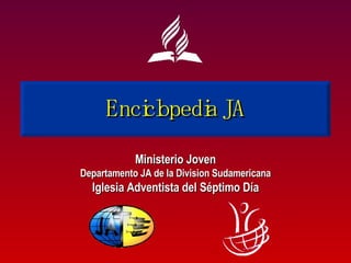 Enciclopedia JA Ministerio Joven Departamento JA de la Division Sudamericana Iglesia Adventista del Séptimo Día 