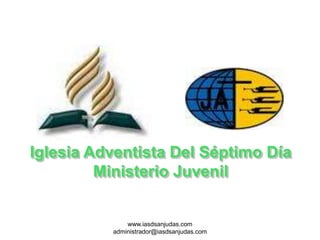 Iglesia Adventista Del Séptimo Día
         Ministerio Juvenil


              www.iasdsanjudas.com
          administrador@iasdsanjudas.com
 