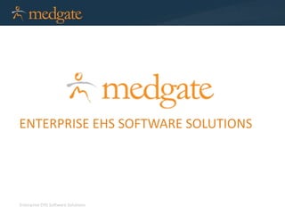 Enterprise EHS Software Solutions
ENTERPRISE EHS SOFTWARE SOLUTIONS
 