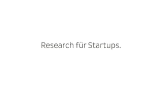 Research für Startups.
 