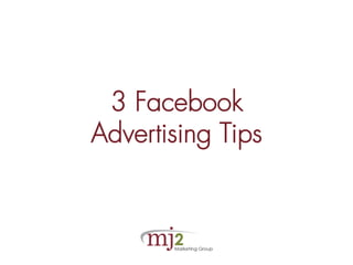 3 Facebook
Advertising Tips
 