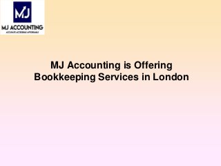 MJ Accounting is Offering
Bookkeeping Services in London
 