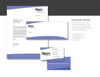 Corporate Identity
A corporate identity system
designed to serve as a more
contemporary transition to the
companys while new branding
was being developed

Project Responsibilities:
l Branding Research

l Concept Development

l Layout Design

l Copywriting
 