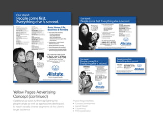 Yellow Pages Advertising
Concept (continued)
Additional ad sizes further highlighting the         Project Responsibilities:
people angle as well as approaches developed         l Concept Development

                                                     l Layout Design
to reach racially diverse segments of the clients
                                                     l Copywriting
target audience                                      l Print Coordination
 
