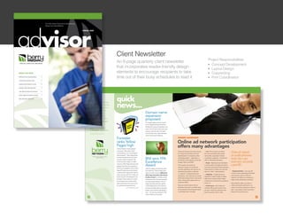 Client Newsletter
                                              Project Responsibilities:
An 8-page quarterly client newsletter
                                              l Concept Development
that incorporates reader-friendly design      l Layout Design
elements to encourage recipients to take      l Copywriting

time out of their busy schedules to read it   l Print Coordination
 