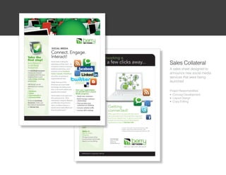 Sales Collateral
A sales sheet designed to
announce new social media
services that were being
launched

Project Responsibilities:
l Concept Development

l Layout Design

l Copy Editing
 