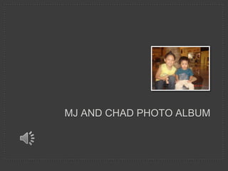 Mj and chad Photo Album 