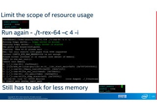 Copyright © 2017, Intel Corporation. All rights reserved.
*Other names and brands may be claimed as the property of others.
Limit the scope of resource usage
129
Run again - ./t-rex-64 –c 4 -i
Still has to ask for less memory
 