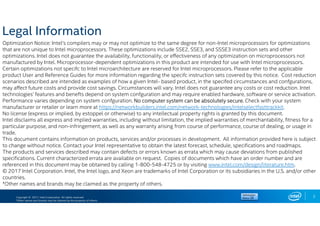 Copyright © 2017, Intel Corporation. All rights reserved.
*Other names and brands may be claimed as the property of others.
2
Optimization Notice: Intel’s compilers may or may not optimize to the same degree for non-Intel microprocessors for optimizations
that are not unique to Intel microprocessors. These optimizations include SSE2, SSE3, and SSSE3 instruction sets and other
optimizations. Intel does not guarantee the availability, functionality, or eﬀectiveness of any optimization on microprocessors not
manufactured by Intel. Microprocessor-dependent optimizations in this product are intended for use with Intel microprocessors.
Certain optimizations not specifc to Intel microarchitecture are reserved for Intel microprocessors. Please refer to the applicable
product User and Reference Guides for more information regarding the specifc instruction sets covered by this notice. Cost reduction
scenarios described are intended as examples of how a given Intel- based product, in the specifed circumstances and confgurations,
may aﬀect future costs and provide cost savings. Circumstances will vary. Intel does not guarantee any costs or cost reduction. Intel
technologies’ features and benefts depend on system confguration and may require enabled hardware, software or service activation.
Performance varies depending on system confguration. No computer system can be absolutely secure. Check with your system
manufacturer or retailer or learn more at https://networkbuilders.intel.com/network-technologies/intelselectfasttrackkit.
No license (express or implied, by estoppel or otherwise) to any intellectual property rights is granted by this document.
Intel disclaims all express and implied warranties, including without limitation, the implied warranties of merchantability, fitness for a
particular purpose, and non-infringement, as well as any warranty arising from course of performance, course of dealing, or usage in
trade.
This document contains information on products, services and/or processes in development. All information provided here is subject
to change without notice. Contact your Intel representative to obtain the latest forecast, schedule, specifications and roadmaps.
The products and services described may contain defects or errors known as errata which may cause deviations from published
specifications. Current characterized errata are available on request. Copies of documents which have an order number and are
referenced in this document may be obtained by calling 1-800-548-4725 or by visiting www.intel.com/design/literature.htm.
© 2017 Intel Corporation. Intel, the Intel logo, and Xeon are trademarks of Intel Corporation or its subsidiaries in the U.S. and/or other
countries.
*Other names and brands may be claimed as the property of others.
Legal Information
 