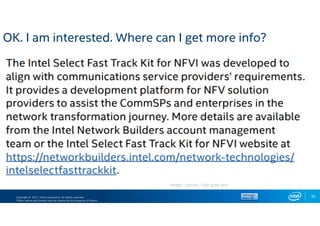 Copyright © 2017, Intel Corporation. All rights reserved.
*Other names and brands may be claimed as the property of others.
30
OK. I am interested. Where can I get more info?
Image Caption 10pt gray text
 