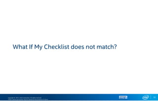 Copyright © 2017, Intel Corporation. All rights reserved.
*Other names and brands may be claimed as the property of others.
53
What If My Checklist does not match?
 