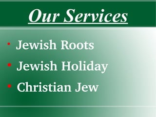 Our Services
Jewish Roots
Jewish Holiday
Christian Jew