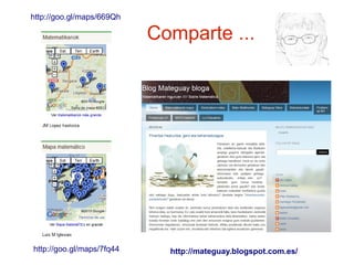 http://goo.gl/maps/669Qh

                           Comparte ...




http://goo.gl/maps/7fq44     http://mateguay.blogspot.com.es/
 