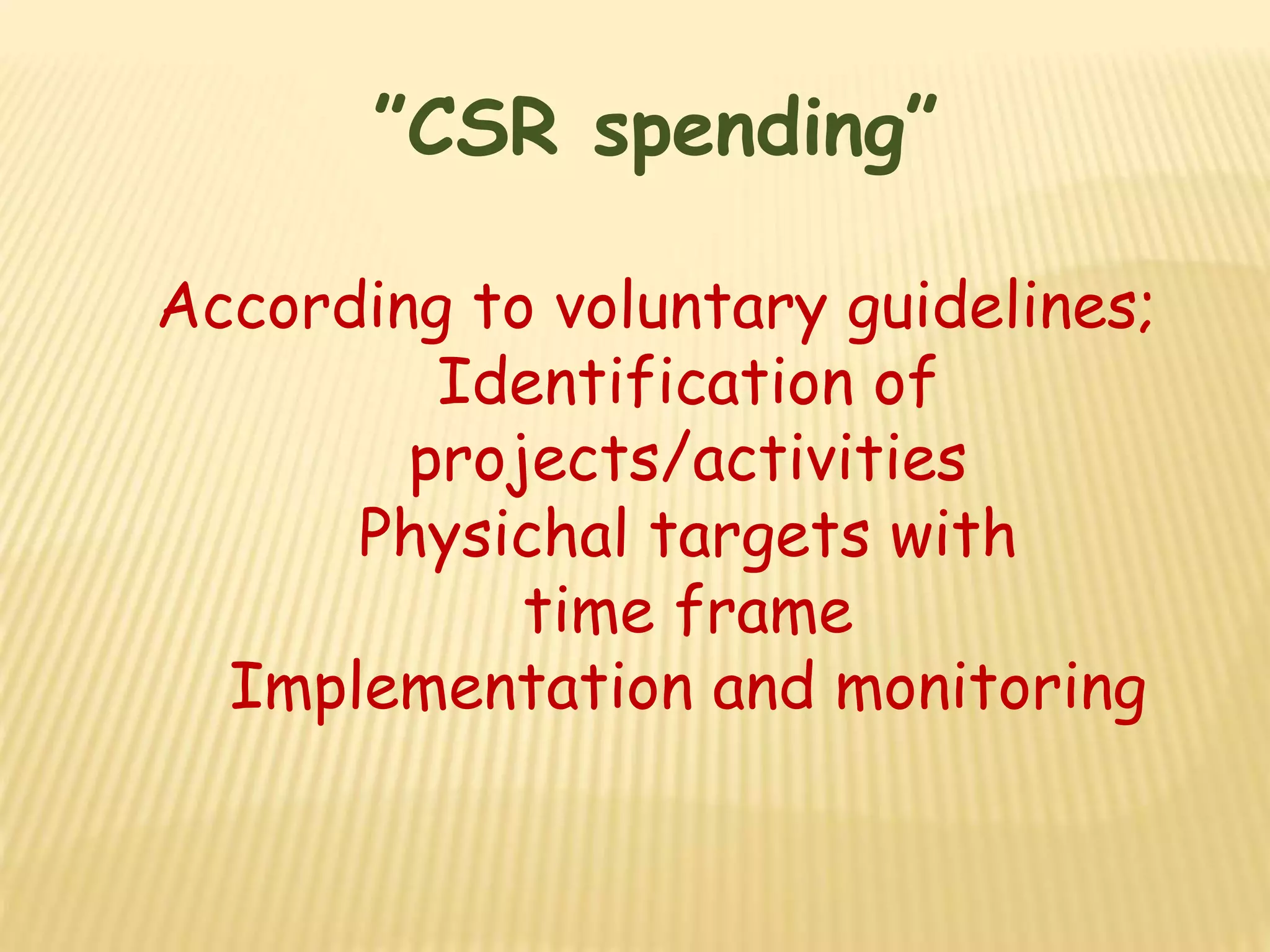”CSR spending”
According to voluntary guidelines;
Identification of
projects/activities
Physichal targets with
time frame
Implementation and monitoring
 