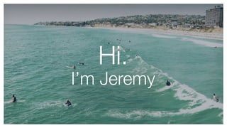 Hi.
I’m Jeremy
 