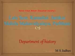 Department of history
Presented By: M S Jadhav
 