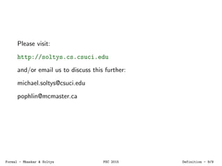 Please visit:
http://soltys.cs.csuci.edu
and/or email us to discuss this further:
michael.soltys@csuci.edu
pophlin@mcmaster.ca
Formal - Mhaskar & Soltys PSC 2015 Definition - 9/9
 