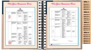 Mid Year Assessment Form Mid Year Assessment Form
KRA 1
Objective 1
Objective 2
Objective 3
Objective 4
KRA 2
Objective 5
Objective 6
Objective 7
Objective 8
KRA 3
Objective 9
Objective 10
Objective 11
Objective 12
KRA 4
Objective 13
Objective 14
Objective 15
Objective 16
Objective 17
Objective 18
 