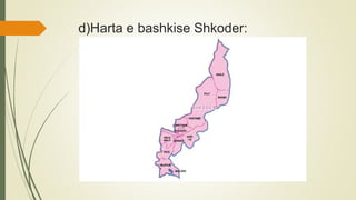 d)Harta e bashkise Shkoder:
 