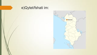 e)Qytet/fshati im:
Shkodra
 