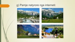 g) Pamje natyrore nga interneti:
 