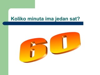 Koliko minuta ima jedan sat?