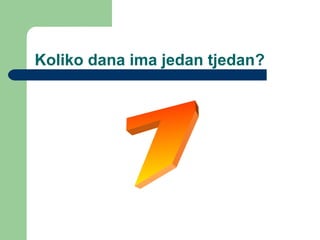 Koliko dana ima jedan tjedan?