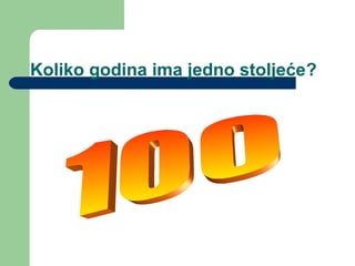 Koliko godina ima jedno stoljeće?