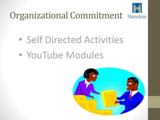 Organizational Commitment 
• Self Directed Activities 
• YouTube Modules 
 