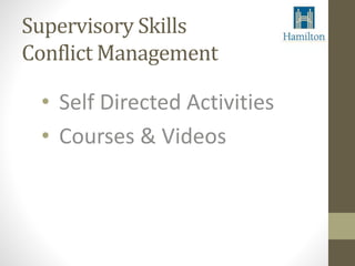 Supervisory Skills 
Conflict Management 
• Self Directed Activities 
• Courses & Videos 
 