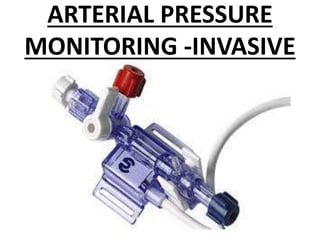 ARTERIAL PRESSURE
MONITORING -INVASIVE
 