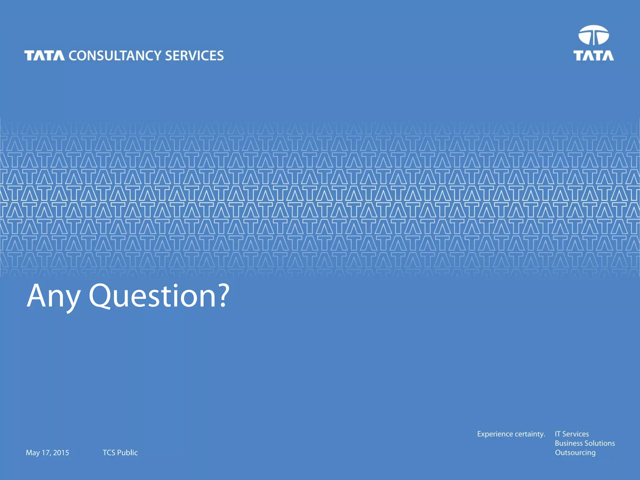 May 17, 2015 TCS Public
Any Question?
 