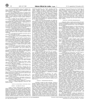 Nº 121, segunda-feira, 29 de junho de 201592 ISSN 1677-7069
Este documento pode ser verificado no endereço eletrônico http://www.in.gov.br/autenticidade.html,
pelo código 00032015062900092
Documento assinado digitalmente conforme MP no- 2.200-2 de 24/08/2001, que institui a
Infraestrutura de Chaves Públicas Brasileira - ICP-Brasil.
3
13.2. É de responsabilidade exclusiva do candidato acom-
panhar as publicações dos editais, comunicações, retificações e con-
vocações referentes a este Processo Seletivo Simplificado, durante
todo o período de validade do mesmo.
13.3. Caso o candidato queira utilizar-se de qualquer direito
concedido por legislação pertinente, deverá fazer a solicitação e envio
da documentação pertinente à FUNCAB, até o último dia das ins-
crições, em caso de domingo ou feriado, até o primeiro dia útil
seguinte. Este período não será prorrogado em hipótese alguma, não
cabendo, portanto, acolhimento de recurso posterior relacionado a
este subitem.
13.4. O resultado final será divulgado na Internet no site
www.funcab.org e publicado no Diário Oficial da União.
13.5. O resultado final do Processo Seletivo Simplificado
será homologado pelo Coordenador-Geral de Recursos Humanos da
Subsecretaria de Planejamento, Orçamento e Administração da Se-
cretaria Executiva do Ministério da Justiça.
13.6. Acarretará a eliminação do candidato no Processo Se-
letivo Simplificado, sem prejuízo das sanções penais cabíveis, a burla
ou a tentativa de burla a quaisquer das normas definidas neste Edital
ou em outros editais relativos ao Processo Seletivo Simplificado, nos
comunicados ou nas instruções constantes de cada prova.
13.7. A Administração reserva-se ao direito de proceder às
contratações, em número que atenda ao interesse e às necessidades do
serviço, de acordo com a disponibilidade orçamentária e até o número
de vagas ofertadas neste Edital, das que vierem a surgir ou forem
criadas por lei, dentro do prazo de validade do Processo Seletivo
Simplificado.
13.8. A convocação para contratação será feita por meio de
publicação no Diário Oficial da União.
13.9. O candidato convocado para contratação poderá so-
licitar ao Ministério da Justiça que seja reclassificado para o final da
lista geral dos aprovados.
13.10. O candidato que não atender à convocação para a
apresentação dos requisitos citados no Item 2 deste Edital ou que não
solicitar a reclassificação para o final da lista geral dos aprovados, no
prazo de 30 dias a partir da publicação no Diário Oficial da União,
será automaticamente excluído do Processo Seletivo Simplificado.
13.11. Não será fornecido ao candidato documento com-
probatório de classificação no presente Processo Seletivo Simpli-
ficado, valendo, para esse fim, o resultado final divulgado nas formas
previstas no subitem 13.4.
13.12. O candidato deverá manter atualizado o seu endereço
junto à FUNCAB, até o encerramento do Processo Seletivo Sim-
plificado sob sua responsabilidade, e, após, junto ao Ministério da
Justiça.
13.13. As legislações com entrada em vigor após a data de
publicação deste Edital, bem como alterações em dispositivos legais e
normativos a ela posteriores, não serão objetos de avaliação nas
provas do presente Processo Seletivo Simplificado.
13.14. O candidato aprovado no Processo Seletivo Simpli-
ficado, quando convocado para contratação e exercício do cargo, será
submetido a Exame Médico Admissional para avaliação de sua ca-
pacidade física e mental, cujo caráter é eliminatório e constitui con-
dição e pré-requisito para que se concretize a contratação. Correrá por
conta do candidato a realização de todos os exames médicos ne-
cessários solicitados no ato de sua convocação.
13.15. Os casos omissos serão resolvidos conjuntamente pelo
Ministério da Justiça e pela FUNCAB, no que tange à realização
deste Processo Seletivo Simplificado.
13.16. Todos os cursos, requisitos para ingresso, referen-
ciados neste Edital, deverão ter o reconhecimento e/ou sua devida
autorização por órgão oficial competente.
13.17. O Ministério da Justiça e a FUNCAB não se res-
ponsabilizam por quaisquer textos, apostilas, cursos, referentes a este
Processo Seletivo Simplificado.
13.18. Os documentos produzidos e utilizados pelos can-
didatos em todas as etapas do Processo Seletivo Simplificado são de
uso e propriedade exclusivos da Banca Examinadora, sendo termi-
nantemente vedada a sua disponibilização a terceiros ou a devolução
ao candidato.
13.19. A FUNCAB e o Ministério da Justiça reservam-se ao
direito de promover as correções que se fizerem necessárias, em
qualquer fase do presente certame ou posterior ao mesmo, em razão
de atos não previstos ou imprevisíveis.
13.20. Os candidatos aprovados que não atingirem a clas-
sificação necessária ao número de vagas previstas neste edital, in-
tegrarão o cadastro de reserva.
13.21. As despesas relativas à participação no Processo Se-
letivo Simplificado e a apresentação para exames pré-admissionais
correrão às expensas do próprio candidato.
13.22. Integram este Edital os seguintes Anexos:
ANEXO I - Quadro de Vagas; ANEXO II - Cronograma
Previsto; ANEXO III - Conteúdo Programático; ANEXO IV - Atri-
buições dos cargos.
JOSÉ DE ALBUQUERQUE NOGUEIRA FILHO
ANEXO I - QUADRO DE VAGAS
CARGO: TÉCNICO ESPECIALIZADO DE COMPLEXI-
DADE GERENCIAL - NÍVEL V (DECRETO 4.748/2003, ART. 8º,
INCISO V). REQUISITO: DIPLOMA OU CERTIFICADO, DEVI-
DAMENTE REGISTRADO, DE CONCLUSÃO DE CURSO DE
GRADUAÇÃO NA ÁREA DE FORMAÇÃO EXIGIDA FORNE-
CIDO POR INSTITUIÇÃO DE ENSINO SUPERIOR RECONHE-
CIDA PELO MINISTÉRIO DA EDUCAÇÃO E CURSO DE MES-
TRADO OU DOUTORADO NA FORMAÇÃO EXIGIDA OU EX-
PERIÊNCIA MÍNIMA DE 5 (CINCO) ANOS NA FORMAÇÃO
EXIGIDA; POSSUIR REGISTRO FUNCIONAL, VIGENTE, NO
CONSELHO REGIONAL DE CLASSE, QUANDO HOUVER.
CARGA HORÁRIA SEMANAL: 40h. REMUNERAÇÃO: R$
8.300,00. / CÓDIGO: S01; ÁREA DE FORMAÇÃO: Comunicação
Social com habilitação em Jornalismo; VAGAS AMPLA CONCOR-
RÊNCIA: 01; VAGAS PCD: 0*; VAGAS NE: 0*; TOTAL DE VA-
GAS: 01. / CÓDIGO: S02; ÁREA DE FORMAÇÃO: Pedagogia;
VAGAS AMPLA CONCORRÊNCIA: 01; VAGAS PCD: 0*; VAGAS
NE: 0*; TOTAL DE VAGAS: 01. / CÓDIGO: S03; ÁREA DE FOR-
MAÇÃO: Relações Públicas; VAGAS AMPLA CONCORRÊNCIA:
01; VAGAS PCD: 0*; VAGAS NE: 0*; TOTAL DE VAGAS: 01. /
CÓDIGO: S04; ÁREA DE FORMAÇÃO: Tecnologia da Informação;
VAGAS AMPLA CONCORRÊNCIA: 01; VAGAS PCD: 0*; VAGAS
NE: 0*; TOTAL DE VAGAS: 01.
CARGO: TÉCNICO ESPECIALIZADO DE COMPLEXI-
DADE INTELECTUAL - NÍVEL IV (DECRETO 4.748/2003, ART.
8º, INCISO IV). REQUISITO: DIPLOMA OU CERTIFICADO, DE-
VIDAMENTE REGISTRADO, DE CONCLUSÃO DE CURSO DE
GRADUAÇÃO NA ÁREA DE FORMAÇÃO EXIGIDA FORNE-
CIDO POR INSTITUIÇÃO DE ENSINO SUPERIOR RECONHE-
CIDA PELO MINISTÉRIO DA EDUCAÇÃO E CURSO DE PÓS-
GRADUAÇÃO LATO SENSU OU MESTRADO OU DOUTORA-
DO NA FORMAÇÃO EXIGIDA OU EXPERIÊNCIA MÍNIMA DE
3 (TRÊS) ANOS NA FORMAÇÃO EXIGIDA; POSSUIR REGIS-
TRO FUNCIONAL, VIGENTE, NO CONSELHO REGIONAL DE
CLASSE, QUANDO HOUVER. CARGA HORÁRIA SEMANAL:
40h. REMUNERAÇÃO: R$ 6.130,00 / CÓDIGO: S05; ÁREA DE
FORMAÇÃO: Ciências Contábeis; VAGAS AMPLA CONCORRÊN-
CIA: 01; VAGAS PCD: 0*; VAGAS NE: 0*; TOTAL DE VAGAS:
01. / CÓDIGO: S06; ÁREA DE FORMAÇÃO: Comunicação Social
com habilitação em Jornalismo; VAGAS AMPLA CONCORRÊN-
CIA: 02; VAGAS PCD: 0*; VAGAS NE: 0*; TOTAL DE VAGAS:
02. / CÓDIGO: S07; ÁREA DE FORMAÇÃO: Engenharia Civil;
VAGAS AMPLA CONCORRÊNCIA: 01; VAGAS PCD: 0*; VAGAS
NE: 0*; TOTAL DE VAGAS: 01. / CÓDIGO: S08; ÁREA DE FOR-
MAÇÃO: Engenharia Elétrica; VAGAS AMPLA CONCORRÊNCIA:
01; VAGAS PCD: 0*; VAGAS NE: 0*; TOTAL DE VAGAS: 01. /
CÓDIGO: S09; ÁREA DE FORMAÇÃO: Engenharia Mecânica; VA-
GAS AMPLA CONCORRÊNCIA: 01; VAGAS PCD: 0*; VAGAS
NE: 0*; TOTAL DE VAGAS: 01. / CÓDIGO: S10; ÁREA DE FOR-
MAÇÃO: Engenharia de Telecomunicações; VAGAS AMPLA CON-
CORRÊNCIA: 01; VAGAS PCD: 0*; VAGAS NE: 0*; TOTAL DE
VAGAS: 01. / CÓDIGO: S11; ÁREA DE FORMAÇÃO: Pedagogia;
VAGAS AMPLA CONCORRÊNCIA: 01; VAGAS PCD: 0*; VAGAS
NE: 0*; TOTAL DE VAGAS: 01. / CÓDIGO: S12; ÁREA DE FOR-
MAÇÃO: Relações Públicas; VAGAS AMPLA CONCORRÊNCIA:
02; VAGAS PCD: 0*; VAGAS NE: 0*; TOTAL DE VAGAS: 02. /
CÓDIGO: S13; ÁREA DE FORMAÇÃO: Tecnologia da Informação;
VAGAS AMPLA CONCORRÊNCIA: 03; VAGAS PCD: 0*; VAGAS
NE: 01; TOTAL DE VAGAS: 04.
CARGO: TÉCNICO ESPECIALIZADO DE SUPORTE -
NÍVEL III (DECRETO 4.748/2003, ART. 8º, INCISO III) REQUI-
SITO: DIPLOMA OU CERTIFICADO, DEVIDAMENTE REGIS-
TRADO, DE CONCLUSÃO DE CURSO DE GRADUAÇÃO NA
ÁREA DE FORMAÇÃO EXIGIDA FORNECIDO POR INSTITUI-
ÇÃO DE ENSINO SUPERIOR RECONHECIDA PELO MINISTÉ-
RIO DA EDUCAÇÃO; POSSUIR REGISTRO FUNCIONAL, VI-
GENTE, NO CONSELHO REGIONAL DE CLASSE, QUANDO
HOUVER. CARGA HORÁRIA SEMANAL: 40h. REMUNERA-
ÇÃO: R$ 3.800,00. / CÓDIGO: S14; ÁREA DE FORMAÇÃO: Ciên-
cias Contábeis; VAGAS AMPLA CONCORRÊNCIA: 02; VAGAS
PCD: 0*; VAGAS NE: 01; TOTAL DE VAGAS: 03. / CÓDIGO:
S15; ÁREA DE FORMAÇÃO: Engenharia Civil; VAGAS AMPLA
CONCORRÊNCIA: 01; VAGAS PCD: 0*; VAGAS NE: 0*; TOTAL
DE VAGAS: 01. / CÓDIGO: S16; ÁREA DE FORMAÇÃO: En-
genharia Elétrica; VAGAS AMPLA CONCORRÊNCIA: 02; VAGAS
PCD: 0*; VAGAS NE: 0*; TOTAL DE VAGAS: 02. / CÓDIGO:
S17; ÁREA DE FORMAÇÃO: Engenharia de Telecomunicações;
VAGAS AMPLA CONCORRÊNCIA: 02; VAGAS PCD: 0*; VAGAS
NE: 01; TOTAL DE VAGAS: 03. / CÓDIGO: S18; ÁREA DE FOR-
MAÇÃO: Pedagogia; VAGAS AMPLA CONCORRÊNCIA: 02; VA-
GAS PCD: 0*; VAGAS NE: 0*; TOTAL DE VAGAS: 02. / CÓ-
DIGO: S19; ÁREA DE FORMAÇÃO: Tecnologia da Informação;
VAGAS AMPLA CONCORRÊNCIA: 11; VAGAS PCD: 01; VAGAS
NE: 03; TOTAL DE VAGAS: 15.
Legenda: PCD = pessoa com deficiência / NE = Negro /
*Não haverá vaga reservada em virtude do número de vagas ofer-
tadas, considerando o disposto no §2º do art. 5º do Decreto nº 7.538,
de 1º de agosto de 2011, que determina que a Secretaria Extraor-
dinária de Segurança para Grandes Eventos será extinta em 31 de
julho de 2017, não sendo possível a nomeação de candidatos além do
número previsto.
ANEXO II - CRONOGRAMA PREVISTO
Solicitação de isenção do valor da inscrição / Período de
inscrições pela Internet: 03/07 a 26/07/2015; Divulgação das isenções
deferidas e indeferidas: 03/08/2015; Recurso contra o indeferimento
da isenção: 04/08 a 05/08/2015; Resultado do recurso contra o in-
deferimento da isenção: 12/08/2015; Último dia para pagamento do
GRU Cobrança: 13/08/2015; Divulgação do deferimento da condição
especial / Divulgação do deferimento dos candidatos que se decla-
raram como Pessoa com Deficiência /Divulgação do deferimento dos
candidatos que concorrerão às vagas reservadas aos candidatos ne-
gros: 17/08/2015; Recurso contra o indeferimento da condição es-
pecial / Recurso contra o indeferimento dos candidatos que se de-
clararam como Pessoa com Deficiência / Recurso contra o inde-
ferimento dos candidatos que concorrerão às vagas reservadas aos
candidatos negros: 18/08 a 19/08/2015; Resposta ao recurso contra o
indeferimento da condição especial, de Pessoa com Deficiência e dos
candidatos que concorrerão às vagas reservadas aos candidatos negros
/ Divulgação do Link de Consulta dos Locais de Realização das
Provas Objetivas: 24/08/2015; Realização da Prova Objetiva:
30/08/2015; Divulgação do gabarito da Prova Objetiva (a partir das
12 horas): 01/09/2015 / Período para recurso contra o gabarito da
Prova Objetiva: 02/09 a 03/09/2015; Divulgação da resposta aos
recursos contra o gabarito da Prova Objetiva /Divulgação das notas
da Prova Objetiva/Resultado provisório do Processo Seletivo Sim-
plificado: 11/09/2015; Período para recurso contra o resultado pro-
visório do Processo Seletivo Simplificado: 14/09 a 15/09/2015; Di-
vulgação das respostas aos recursos contra o resultado provisório do
Processo Seletivo / Resultado Final do Processo Seletivo Simpli-
ficado: 21/09/2015.
ANEXO III- CONTEÚDO PROGRAMÁTICO
ATENÇÃO: TODA A LEGISLAÇÃO CITADA NOS CON-
TEÚDOS PROGRAMÁTICOS SERÁ UTILIZADA PARA ELABO-
RAÇÃO DE QUESTÕES LEVANDO-SE EM CONSIDERAÇÃO
AS ATUALIZAÇÕES VIGENTES ATÉ A DATA DE PUBLICA-
ÇÃO DO EDITAL.
CONHECIMENTOS BÁSICOS: TÉCNICO ESPECIALIZA-
DO DE COMPLEXIDADE GERENCIAL - NÍVEL V, TÉCNICO
ESPECIALIZADO DE COMPLEXIDADE INTELECTUAL - NÍ-
VEL IV, TÉCNICO ESPECIALIZADO DE SUPORTE - NÍVEL III
LÍNGUA PORTUGUESA - Compreensão de textos. Deno-
tação e conotação. Ortografia: emprego das letras e acentuação grá-
fica. Classes de palavras e suas flexões. Processo de formação de
palavras. Verbos: conjugação, emprego dos tempos, modos e vozes
verbais. Concordâncias nominal e verbal. Regências nominal e verbal.
Emprego do acento indicativo da crase. Colocação dos pronomes.
Emprego dos sinais de pontuação. Semântica: sinonímia, antonímia,
homonímia, paronímia, polissemia e figuras de linguagem. Coletivos.
Funções sintáticas de termos e de orações. Processos sintáticos: su-
bordinação e coordenação.
ATUALIDADES - Tópicos relevantes e atuais de diversas
áreas, tais como política, economia, sociedade, educação, tecnologia,
energia, relações internacionais, desenvolvimento sustentável, segu-
rança e ecologia, suas inter-relações e suas vinculações históricas.
LEGISLAÇÃO E ÉTICA NA ADMINISTRAÇÃO PÚBLI-
CA - Constituição Federal de 1988, artigos do 1º a 16º e artigos 37 a
41. Lei do Processo Administrativo Federal (Lei Federal nº 9.784/99).
Lei de Licitações e Contratos Administrativos (Lei Federal nº
8.666/1993). Lei do Pregão (Lei Federal nº 10.520/2002). Lei de
Improbidade Administrativa (Lei Federal nº 8.429/92). Lei de acesso
à informação (Lei Federal nº 12.527/11). Artigos 312 ao 326, do
Código Penal, que tratam dos crimes cometidos por funcionário pú-
blico contra a Administração Pública. Decreto nº 1.171/1994 - Código
de Ética Profissional do Servidor Público Civil do Poder Executivo
Federal e suas alterações. Decreto nº 8.065, de 7 de agosto de 2013;
Lei no 8.112/1990.
CONHECIMENTOS ESPECÍFICOS: TÉCNICO ESPECIA-
LIZADO DE COMPLEXIDADE GERENCIAL - NÍVEL V
COMUNICAÇÃO SOCIAL COM HABILITAÇÃO EM
JORNALISMO - Processos e técnicas de entrevista coletiva, release e
clipping; Técnicas de redação; Processos editoriais; Planejamento de
produto editoriais; Processos e técnicas de edição de texto, imagens e
sons; Técnicas de divulgação de produtos editoriais; Teoria da co-
municação; Técnicas de redação em assessoria de imprensa; Media
training; Técnicas de entrevistas; Elaboração de pautas; Linguagem
jornalística e publicitária; Conhecimento de gênero e narrativas; Jor-
nalismo em mídias eletrônicas e digitais; Especificidades dos veículos
de comunicação e seus públicos; Estratégias de veiculação; Pesquisa
e uso das informações; Interação entre tipo de veiculação e men-
sagens; Adequação da mensagem ao veículo e ao público-alvo; Co-
municação organizacional; Ética e legislação em comunicação; Re-
lacionamento do jornalismo, publicidade e relações públicas com as
novas tecnologias de comunicação; Processo de Comunicação; Co-
municação Social: conceitos, paradigmas e teorias; Comunicação Pú-
blica; Contratação e supervisão de serviços de comunicação em ór-
gãos públicos; Opinião pública: pesquisa, estudo e análise; Produção
Gráfica; Teorias e técnicas fotográficas.
PEDAGOGIA - O projeto político-pedagógico da escola e
concepções atuais de planejamento. Pedagogia de Projetos. Inter-
disciplinaridade/ Transdisciplinaridade. História e atuação do peda-
gogo no Brasil. Pedagogia e direitos humanos. Educação à distância:
história, características, concepções e legislações. Tecnologia Edu-
cacional: potencialidades, limitações e concepções. Pensamento Pós-
moderno em Educação: diferentes autores e suas concepções. Edu-
cação ambiental no contexto educativo: implicações para o consumo
e o desenvolvimento sustentável. Pressupostos teóricos. História da
Educação. Filosofia da Educação/ Fundamentos Filosóficos da Edu-
cação. Sociologia e educação: correntes e teóricos. Currículo e a
diversidade cultural. Concepções e teorias do currículo. Avaliação:
perspectivas histórias e funções atuais da avaliação no processo edu-
cativo. Procedimentos e instrumentos para avaliação da aprendiza-
gem. Didática. Políticas Públicas em Educação. Educação Espe-
cial/Inclusiva. Educação, Sociedade e Cultura. Trabalho e Educação:
perspectivas críticas e renovadoras. Administração e Gestão da Or-
ganização Escolar. Formação continuada em educação. A Psicologia e
suas contribuições para a Educação: correntes, teorias e autores. Edu-
cação de Jovens e Adultos. Escola, violência, ética e cidadania. Lei
Nº 8.069, de 13 de julho de 1990. Dispõe sobre o Estatuto da Criança
e do Adolescente e dá outras providências. Constituição Federal -
Capítulo III - Da Educação, da Cultura e do Desporto Seção I - Da
Educação. Lei de Diretrizes e Bases da Educação Nacional - LDB
9394/1996 e alterações posteriores.
RELAÇÕES PÚBLICAS - Veículos de comunicação diri-
gida; Princípios da comunicação organizacional; Processo de Co-
municação; Comunicação Social: conceitos, paradigmas e teorias; Co-
municação Pública; Contratação e supervisão de serviços de comu-
 