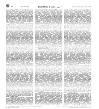 Nº 121, segunda-feira, 29 de junho de 201596 ISSN 1677-7069
Este documento pode ser verificado no endereço eletrônico http://www.in.gov.br/autenticidade.html,
pelo código 00032015062900096
Documento assinado digitalmente conforme MP no- 2.200-2 de 24/08/2001, que institui a
Infraestrutura de Chaves Públicas Brasileira - ICP-Brasil.
3
cional, no âmbito da SESGE; 8. promover a difusão dos serviços
prestados pela SESGE, bem como as informações de interesse do
público interno e da sociedade, resguardando aquelas consideradas de
caráter sigiloso; 9. promover a elaboração do material de divulgação
institucional de caráter permanente, bem como supervisionar sua ela-
boração e promover sua distribuição; 10. promover o controle e
manutenção do acervo documental jornalístico; assessorar o Secre-
tário Extraordinário de Segurança para Grandes Eventos nas reuniões
institucionais da SESGE; 11. coordenar as atividades do Gabinete do
Secretário Extraordinário de Segurança para Grandes Eventos, in-
clusive nos assuntos relativos à agenda institucional e à segurança do
titular da SESGE; 12. realizar a gestão documental da Assessoria de
Relações Institucionais -ARI; e 13. exercer outras atividades reco-
nhecidas como do profissional de Jornalismo.
PEDAGOGIA - Executar atividades técnicas de complexi-
dade gerencial, bem como: 1. coordenar o planejamento e a execução
das ações pedagógicas; 2. acompanhar o processo de implementação
das diretrizes da política de segurança pública relativas à formação do
profissional de segurança pública; 3. avaliar os resultados obtidos na
operacionalização das ações pedagógicas; 4. analisar os resultados da
Política de Capacitação dos Profissionais de Segurança Pública; 5.
promover e incentivar a realização de palestras, encontros e similares
sobre temas relevantes para educação preventiva integral, cidadania e
segurança pública; 6. articular com as instâncias de Governo Federal,
Estadual, Distrital e Municipal das áreas dos Grandes Eventos, bem
como com organizações multilaterais e entidades privadas de in-
teresse dos projetos, de forma a estabelecer canais de relacionamento,
comunicação e ação que garantam o alcance dos objetivos dos pro-
jetos sociais estabelecidos pela SESGE; 7. desenvolver programas e
ações de segurança, principalmente de caráter educativo e cidadão,
com foco nas comunidades de maior vulnerabilidade social nas áreas
dos Grandes Eventos, inclusive por meio do fomento financeiro a
programas governamentais e não governamentais, respeitando as pe-
culiaridades de cada comunidade; 8. apoiar a reconstituição de es-
paços urbanos das áreas de Grandes Eventos, mediante a implantação
de ações voltadas para locais considerados de alto risco em termos de
violência, criminalidade e desastres; 9. elaborar minutas de editais,
termos de referências e outros documentos inerentes à contratação de
especialistas consultores para os diferentes projetos, em conjunto com
a Diretoria de Administração, submetendo-os ao Secretário da Se-
cretaria Extraordinária de Segurança para Grandes Eventos, para aná-
lise e aprovação; 10. articular com os órgãos governamentais, en-
tidades não governamentais e organizações multilaterais, visando ao
planejamento, implementação e acompanhamento dos projetos de ca-
pacitação nos Grandes Eventos, em conjunto com as Diretorias de
Operações e de Inteligência, de acordo com a natureza da capa-
citação; 11. fomentar financeiramente instituições governamentais e
não governamentais nas áreas dos Grandes Eventos, por meio de
convênios e editais de seleção, a partir de levantamento situacional da
criminalidade que indique a necessidade premente de cada local,
visando à redução da criminalidade e da violência; 12. disseminar o
conceito de segurança cidadã e as novas ações e metodologias de-
senvolvidas na área de segurança de Grandes Eventos, em particular
quanto ao legado social, junto a instituições governamentais e não
governamentais e às comunidades envolvidas; e 13. exercer outras
atividades reconhecidas como do profissional de Pedagogia.
RELAÇÕES PÚBLICAS - Executar atividades técnicas de
complexidade gerencial, bem como: 1. coordenar o relacionamento da
SESGE com seus diversos públicos de interesse, mediante estratégias
de comunicação; 2. elaborar diagnósticos, estratégias e políticas vol-
tadas para o aperfeiçoamento das relações entre instituições, grupos
humanos organizados, setores de atividades públicas ou privadas,
nacionais e internacionais, e a sociedade em geral; 3. coordenar a
implantação de programas e instrumentos que assegurem a interação
entre a SESGE e os seus diversos públicos de interesse, acompa-
nhando, avaliando e aperfeiçoando os processos e produtos perti-
nentes, com base nos resultados obtidos; coordenar a interlocução
entre as funções de relações públicas e as demais funções profis-
sionais existentes na área da Comunicação e, ainda, com outras áreas
com as quais as relações públicas exerçam interface; 4. atuar na
negociação e mediação de conflitos de interesses entre os órgãos e
entidades envolvidos na segurança dos Grandes Eventos; 5. participar
das tratativas para a articulação das ações de segurança entre os
órgãos e entidades envolvidos na segurança dos Grandes Eventos; 6.
planejar, coordenar, orientar e controlar as atividades e ações de-
senvolvidas pela SESGE voltadas para proporcionar à sociedade a
visão do seu papel institucional, em consonância com a política de
comunicação do Ministério da Justiça, favorecendo os fluxos de co-
municação e interação entre a instituição e seus distintos públicos; 7.
criar e redigir documentação específica para eventos, como ofícios,
check-list, convites, roteiros, nominatas e relatórios; 8. formar e or-
ganizar cadastro de pessoas e malas diretas, selecionar e identificar
parceiros, apoiadores, fornecedores e convidados internos e externos e
estabelecer os contatos necessários; acompanhar todas as etapas da
preparação, organização e da execução do evento em diversos am-
bientes da SESGE, além de alguns locais externos; 9. recepcionar
autoridades brasileiras e estrangeiras; acompanhar cidadãos brasilei-
ros e estrangeiros pelos ambientes constantes do Programa de Vi-
sitação Institucional, fazendo exposições e prestando informações de
caráter histórico/ institucional em português, inglês ou espanhol; e 10.
exercer outras atividades reconhecidas como características do pro-
fissional de Relações Públicas.
TECNOLOGIA DA INFORMAÇÃO - Executar atividades
técnicas de complexidade gerencial, Bem como: 1. analisar, projetar,
desenvolver, documentar, implantar sistemas informatizados; 2. rea-
lizar levantamento de requisitos e funcionalidades dos sistemas, es-
pecificação de arquitetura tecnológica, definição de ferramentas de
apoio à modelagem e desenvolvimento de sistemas; 3. exercer ati-
vidades de definição, prospecção, escolha, implantação, treinamento e
manutenção de soluções, metodologias, processos, padrões e ferra-
mentas referentes à análise de sistemas para a SESGE; 4. fiscalizar
contratos de soluções tecnológicas; 5. realizar outras atividades com-
preendidas no escopo da disciplina de análise de sistemas, em es-
pecial a parte de sistemas, bancos de dados, hardware, software, redes
e comunicação do Sistema Integrado de Comando e Controle; 6.
definir a estrutura e infraestrutura de tecnologia da informação e
comunicações necessárias para as ações de segurança dos Grandes
Eventos; 7. articular-se para integrar as bases de dados e sistemas
automatizados e de comunicação necessários à segurança dos Grandes
Eventos; 8. planejar e especificar as necessidades de equipamentos e
softwares dos processos de tecnologia de informação e comunicação;
9. propor diretrizes para o planejamento, a supervisão, a coordenação,
a orientação, e a avaliação da política de informática e de tele-
comunicações; 10. propor normas administrativas e operacionais, de
utilização e manutenção adequada dos recursos de tecnologia da in-
formação, bem como zelar pelo seu cumprimento; 11. administrar os
recursos da tecnologia da informação, incluindo a Internet e Intranet,
bem como as instalações da rede de telecomunicações; 12. identificar
as necessidades, bem como supervisionar, acompanhar e avaliar o
desenvolvimento, a implantação, a implementação, a manutenção e a
atualização tecnológica dos sistemas; 13. coordenar e acompanhar a
manutenção preventiva e corretiva dos equipamentos de informática e
de telecomunicações; 14. planejar, orientar, coordenar e avaliar a
configuração da rede integrada, dos meios de comunicação eletrô-
nicos e dos sistemas informatizados de segurança e serviços públicos
e privados disponibilizados; 15. planejar e supervisionar a rede in-
tegrada nas diferentes plataformas, garantindo a sua funcionalidade,
integridade e confiabilidade; 16. proceder à atualização e difusão da
legislação e da jurisprudência relativas à gestão da tecnologia da
informação, bem como organizar e manter o acervo de obras e do-
cumentos correlatos; 17. proceder aos eventuais remanejamentos da
rede de telecomunicações, no tocante à infraestrutura de circuitos de
dados e voz, cabeamento, antenas de rádio e telefonia; 18. prover
meios e procedimentos para a padronização, controle de qualidade e
segurança das centrais telefônicas; 19. acompanhar os contratos, con-
vênios e termos congêneres relativos à tecnologia da informação,
verificando a utilização dos recursos tecnológicos; e 20. exercer ou-
tras atividades reconhecidas como do profissional de Tecnologia da
Informação e Telecomunicação e da respectiva área de formação.
CARGO: TÉCNICO ESPECIALIZADO DE COMPLEXI-
DADE INTELECTUAL - NÍVEL IV
CIÊNCIAS CONTÁBEIS - Executar atividades de comple-
xidade intelectual que compreendam a elaboração de estudos, pes-
quisas e diagnósticos, bem como; 1. a coordenação e execução de
atividades orçamentárias, financeiras, contábeis, patrimoniais e de
custos; 2. a realização de auditoria contábil e financeira; 3. a ela-
boração de normas, relatórios e emissão de pareceres; 4. a inter-
pretação e aplicação da legislação econômico-fiscal, tributária e fi-
nanceira; 5. o gerenciamento, coordenação e execução das atividades
referentes à elaboração, à revisão e ao acompanhamento de pro-
gramação orçamentária e financeira anual e plurianual; 6. o acom-
panhamento da gestão dos recursos públicos; 7. o acompanhamento
da sistematização e da padronização de procedimentos contábeis no
âmbito do Governo Federal; 8. a análise, acompanhamento e orien-
tação da escrituração da concessão, liberação, prestação de contas e
baixa de responsabilidade de suprimento de fundos; 9. a consulta, o
levantamento, a análise, o acompanhamento, o controle, a orientação
e a proposição de medidas para a escrituração ou regularização de
eventuais saldos contábeis invertidos em demonstrações do Sistema
Integrado de Administração Financeira do Governo Federal - SIAFI;
10. o acompanhamento, no SIAFI, da execução contábil dos atos de
gestão orçamentária, financeira e patrimonial; 11. a consulta, o le-
vantamento, a análise, o acompanhamento, o controle, a orientação e
a proposição de medidas para o saneamento ou regularização de
eventuais inconsistências ou desequilíbrios na escrituração dos atos de
gestão orçamentária, financeira e patrimonial; 12.a análise, o acom-
panhamento, o controle, a orientação e a proposição, em tempo hábil
das diretrizes e formas para a elaboração, formatação, estruturação,
compatibilização e divulgação de demonstrações e balancetes; 13. a
consulta, o acompanhamento, o controle e a orientação de proce-
dimentos para o registro de conformidade contábil e documental no
SIAFI; 14. a análise das demonstrações contábeis extraídas do SIAFI;
certificar-se da existência das conformidades diária e de suporte do-
cumental; 15. o processo de todos os registros ou lançamentos que
tiverem por objeto a regularização que dependa exclusivamente da
sua unidade seccional contábil; 16. a instauração dos processos de
tomada e prestação de contas anual juntando relatório de gestão,
demonstrativos e balanços exigidos na legislação vigente; 17. a apre-
sentação de notas explicativas em demonstrações contábeis, na forma
da lei; 18. a proposição de respostas e a prestação de informações que
satisfaçam às requisições e diligências expedidas pelos Órgãos de
Controle Interno e Externo no tocante às tomadas e prestações de
contas; 19. a responsabilidade pelos registros contábeis e demons-
trações deles decorrentes; 20. a elaboração de demonstrativos, ins-
trumentais e peças exigidas dos gestores na legislação em vigor; e
21.o exercício de outras atividades reconhecidas como do profissional
de Ciências Contábeis.
COMUNICAÇÃO SOCIAL COM HABILITAÇÃO EM
JORNALISMO - Executar atividades de complexidade intelectual que
compreendam a elaboração de estudos, pesquisas e diagnósticos, bem
como: 1. a elaboração, redação, condensação, titulação, interpretação
ou correção de matéria a ser divulgada; entrevista, reportagem; pla-
nejamento, organização, direção e execução de serviços de jorna-
lismo; 2. a revisão de originais de matéria jornalística, com vistas à
correção redacional e à adequação da linguagem; 3. organização e
conservação de arquivo jornalístico e pesquisa dos respectivos dados
para elaboração de notícias; 4. a execução da distribuição gráfica de
texto, fotografia ou ilustração de caráter jornalístico, para fins de
divulgação; 5. auxiliar o Secretário Extraordinário de Segurança para
Grandes Eventos, nos assuntos relativos às suas atribuições; 6. a
orientação, controle e avaliação dos projetos e atividades de co-
municação social, com enfoque institucional, no âmbito da SESGE; 7.
a difusão dos serviços prestados pela SESGE, bem como as in-
formações de interesse do público interno e da sociedade, resguar-
dando aquelas consideradas de caráter sigiloso; 8. a elaboração do
material de divulgação institucional de caráter permanente, bem como
supervisionar sua elaboração e promover sua distribuição; 9. o con-
trole e manutenção do acendo documental jornalístico; assessorar o
Secretário Extraordinário de Segurança para Grandes Eventos nas
reuniões institucionais da SESGE; 10. suporte à coordenação das
atividades do Gabinete do Secretário Extraordinário de Segurança
para Grandes Eventos, inclusive nos assuntos relativos à agenda ins-
titucional e à segurança do titular da SESGE; 11. a gestão documental
da Assessoria de Relações Institucionais - ARI; e 12. o exercício de
outras atividades reconhecidas como do profissional de Jornalismo.
ENGENHARIA CIVIL - Executar atividades de complexi-
dade intelectual que compreendam a elaboração de estudos, pes-
quisas, diagnósticos e outras atividades referentes a edificações, es-
tradas, pistas de rolamentos e aeroportos; sistema de transportes, de
abastecimento de água e de saneamento; portos, rios, canais, bar-
ragens e diques; drenagem e irrigação; pontes e grandes estruturas;
seus serviços afíns e correlatos, bem como: 1. a supervisão, co-
ordenação e orientação técnica; o estudo, planejamento, projeto e
especificação; 2. o estudo da viabilidade técnico-econômica; 3. a
direção de obra e serviço técnico; a vistoria, perícia, avaliação, ar-
bitramento, laudo e parecer técnico; 4. o desempenho de cargo e
função técnica; o ensino, pesquisa, análise, experimentação, ensaio e
divulgação técnica; extensão; 5. a elaboração de orçamento; a pa-
dronização, mensuração e controle de qualidade; 6. a execução de
obra e serviço técnico; 7. a fiscalização de obra e serviço técnico; 8.
a produção técnica e especializada; 9. a condução de trabalho técnico;
10. a condução de equipe de instalação, montagem, operação, reparo
ou manutenção; 11. a execução de instalação, montagem e reparo; 12.
a operação e manutenção de equipamento e instalação; 13. a execução
de desenho técnico; 14. o planejamento, orientação, controle e ava-
liação da execução e da implementação de projetos de engenharia e
arquitetura, relativos a novas obras e reformas, desde que haja re-
quisitos de licitação com base na legislação em vigor; 15. a ela-
boração de estudos e a definição de prioridades para a construção,
locação e reformas de instalações; 16. a elaboração de estudos e o
estabelecimento de propostas de padronização de leiautes e de ra-
cionalização das condições ambientais; 17. o acompanhamento do
processo de elaboração do Planejamento Orçamentário, fornecendo
informações técnicas da sua área de atuação; 18. o gerenciamento dos
recursos disponíveis para as obras; 19. o controle, acompanhamento e
avaliação dos materiais e serviços necessários à padronização na
execução dos projetos; 20. o mapeamento, análise, modelagem e
integração de processos de negócio relacionados às atribuições da
SESGE; 21.o monitoramento de processos implantados no âmbito da
SESGE; 22. a definição, implementação e avaliação de estratégias
para melhoria dos processos de negócio objeto da SESGE; 23. a
definição, prospecção, escolha, implantação e treinamento de solu-
ções para gestão de processos de negócio para a SESGE; 24. a
fiscalização de contratos de soluções contratadas na área de análise de
processos que viabilizem a Implantação dos produtos, em especial a
parte de infraestrutura do Sistema Integrado de Comando e Controle;
e 25. o exercício de outras atividades reconhecidas como do pro-
fissional de Engenharia Civil.
ENGENHARIA ELÉTRICA - Executar atividades de com-
plexidade intelectual que compreendam a elaboração de estudos, pes-
quisas, diagnósticos e outras atividades referentes à geração, trans-
missão, distribuição e utilização da energia elétrica; equipamentos,
materiais e máquinas elétricas; sistemas de medição e controle elé-
tricos; seus serviços afins e correlatos, bem como: a supervisão,
coordenação e orientação técnica; 2. o estudo, planejamento, projeto e
especificação; 3. o estudo de viabilidade técnico-econômica; 4. a
direção de obra e serviço técnico; 5. a vistoria, perícia, avaliação,
arbitramento, laudo e parecer técnico; 6. o desempenho de cargo e
função técnica; 7. o ensino, pesquisa, análise, experimentação, ensaio
e divulgação técnica; extensão; 8. a elaboração de orçamento; 9. a
padronização, mensuração e controle de qualidade; 10. a execução de
obra e serviço técnico; 11. a fiscalização de obra e serviço técnico;
12. a produção técnica e especializada; 13. a condução de trabalho
técnico; 14. a condução de equipe de instalação, montagem, operação,
reparo ou manutenção; 15. a execução de instalação, montagem e
reparo; 16. a operação e manutenção de equipamento e instalação; 17.
a execução de desenho técnico; 18. o mapeamento, análise, mo-
delagem e integração de processos de negócio relacionados às atri-
buições da SESGE; 19. o monitoramento de processos implantados
no âmbito da SESGE; 20. a definição, implementação e avaliação de
estratégias para melhoria dos processos de negócio objeto da SESGE;
21. a definição, prospecção, escolha, implantação e treinamento de
soluções para gestão de processos de negócio para a SESGE; 22. a
fiscalização contratos de soluções contratadas na área de análise de
processos que viabilizem a implantação dos produtos, em especial a
parte de infraestrutura do Sistema Integrado de Comando e Controle;
e 23. o exercício de outras atividades reconhecidas como do pro-
fissional de Engenharia Elétrica.
ENGENHARIA MECÂNICA - Executar atividades de com-
plexidade intelectual que compreendam a elaboração de estudos, pes-
quisas e diagnósticos, bem como outras atividades referentes a pro-
cessos mecânicos, máquinas em geral; instalações industriais e me-
cânicas; equipamentos mecânicos e eletromecânicos; veículos auto-
motores; sistemas de produção de transmissão e de utilização do
calor; sistemas de refrigeração e de ar condicionado; seus serviços
afins e correlatos, bem como: 1. a supervisão, coordenação e orien-
tação técnica; o estudo, planejamento, projeto e especificação; 2. o
estudo de viabilidade técnico-econômica; 3. a direção de obra e ser-
viço técnico; a vistoria, perícia, avaliação, arbitramento, laudo e pa-
recer técnico; 4. o desempenho de cargo e função técnica; o ensino,
 