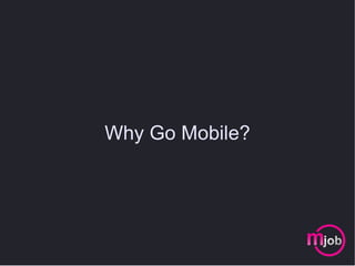 Why Go Mobile? 
