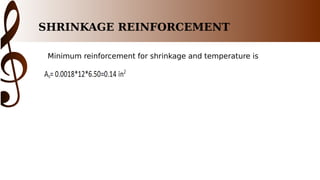 SHRINKAGE REINFORCEMENT
Minimum reinforcement for shrinkage and temperature is
 