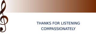 THANKS FOR LISTENING
COMPASSIONATELY
 