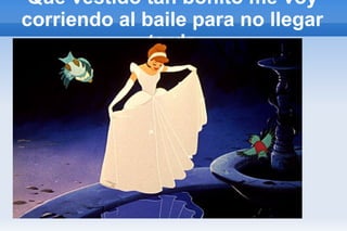 Que vestido tan bonito me voy corriendo al baile para no llegar tarde