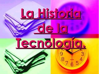 La Historia  de la Tecnología. 