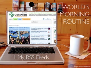 THE WORLD’S
                     MORNING
                      ROUTINE




1: My RSS Feeds
                        images:...